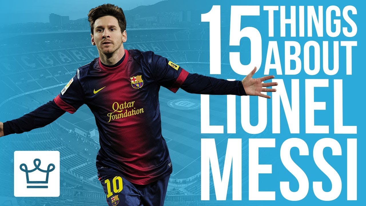 15 Things You Didn't Know About Lionel Messi