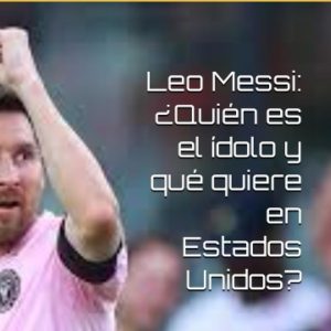 leo messi : qui est l'idole et que veut il aux États unis ? : son enfance et ses débuts