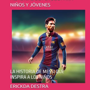 histoires de football pour enfants et jeunes : l'histoire de messi qui inspire les enfants
