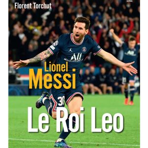 lionel messi : le roi leo