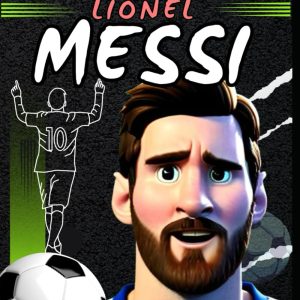 lionel messi : biographie d'une success story pour enfants et adultes