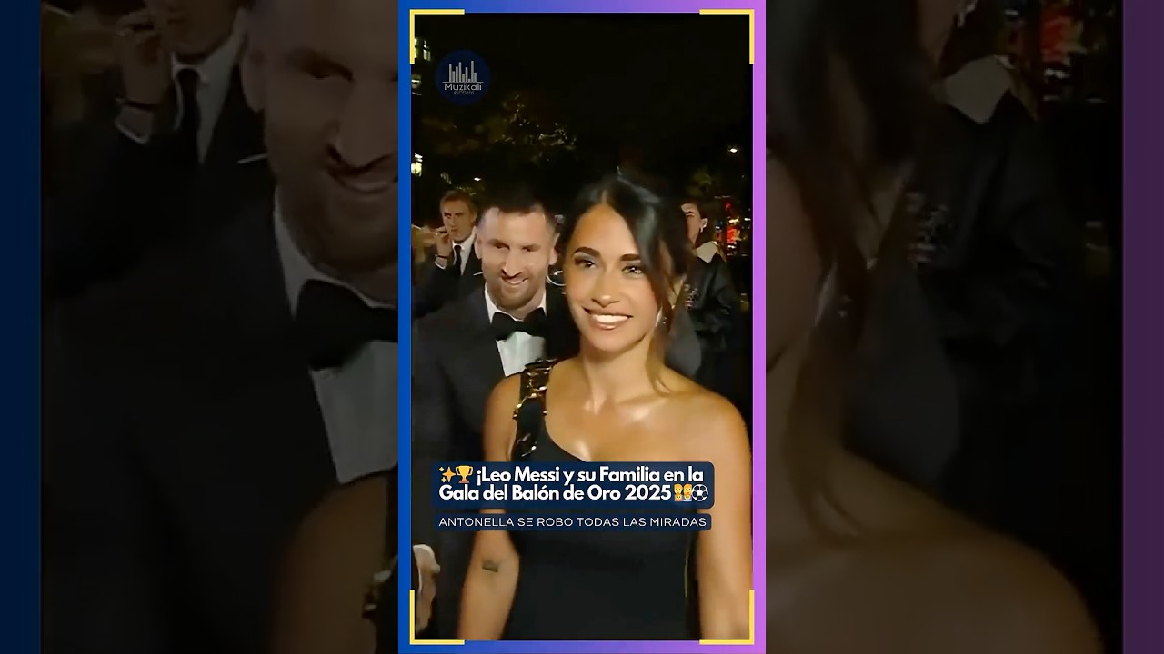 ✨ð Leo Messi et sa famille au Gala du Ballon d'Or 2025 ð¨ð©ð§ð¦⚽
