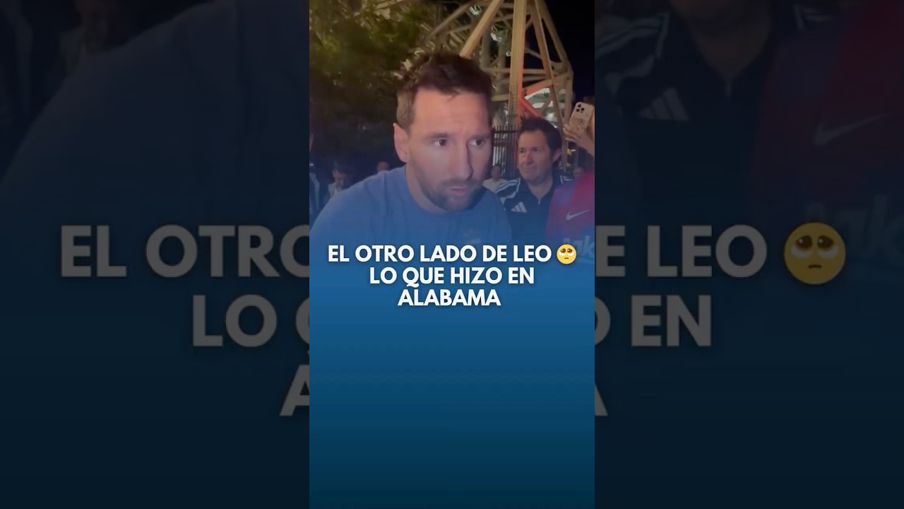 L'AUTRE CÔTÉ DE LEO MESSI ð¥¹ Ce qu'il a fait en Alabama