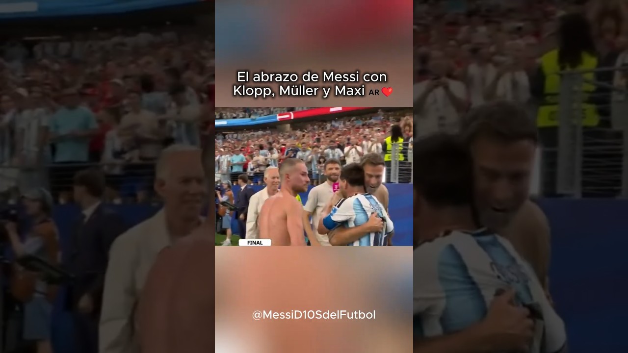 Le câlin de Messi avec Klopp, Müller et Maxi ❤️
